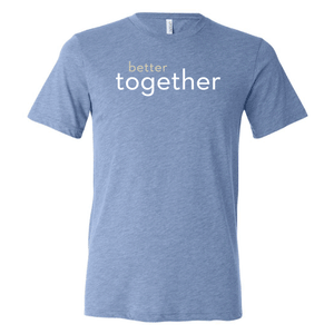 Better Together T-shirt (Multiple Colors Available)
