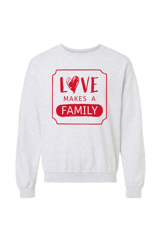 Love Makes a Family Crewneck (Copy)