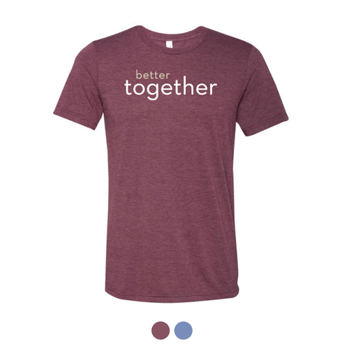 Better Together T-shirt (Multiple Colors Available)