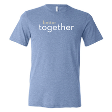 Load image into Gallery viewer, Better Together T-shirt (Multiple Colors Available)