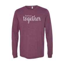 Load image into Gallery viewer, Better Together Long Sleeve (Multiple Colors Available)